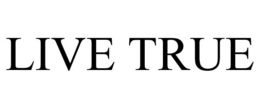 LIVE TRUE trademark
