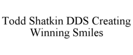 TODD SHATKIN DDS CREATING WINNING SMILES trademark