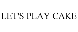 LET'S PLAY CAKE trademark