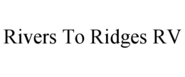 RIVERS TO RIDGES RV trademark