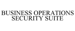 BUSINESS OPERATIONS SECURITY SUITE trademark