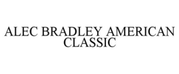 ALEC BRADLEY AMERICAN CLASSIC trademark