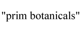 "PRIM BOTANICALS" trademark