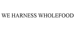 WE HARNESS WHOLEFOOD trademark