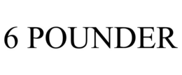 6 POUNDER trademark