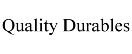 QUALITY DURABLES trademark