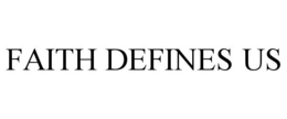 FAITH DEFINES US trademark