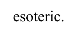 ESOTERIC. trademark