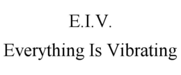 E.I.V. EVERYTHING IS VIBRATING trademark