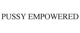 PUSSY EMPOWERED trademark