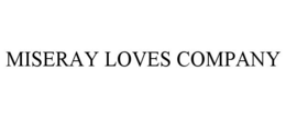 MISERAY LOVES COMPANY trademark