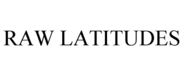 RAW LATITUDES trademark