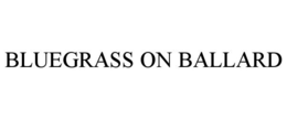 BLUEGRASS ON BALLARD trademark