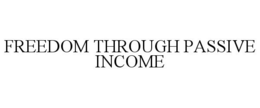 FREEDOM THROUGH PASSIVE INCOME trademark