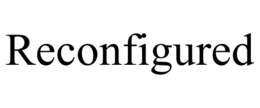 RECONFIGURED trademark