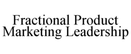FRACTIONAL PRODUCT MARKETING LEADERSHIP trademark