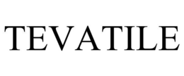 TEVATILE trademark