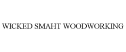 WICKED SMAHT WOODWORKING trademark