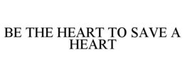 BE THE HEART TO SAVE A HEART trademark