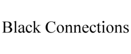 BLACK CONNECTIONS trademark