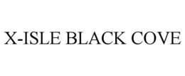 X-ISLE BLACK COVE trademark