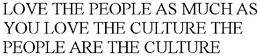 LOVE THE PEOPLE AS MUCH AS YOU LOVE THE CULTURE THE PEOPLE ARE THE CULTURE trademark