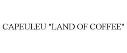CAPEULEU "LAND OF COFFEE" trademark