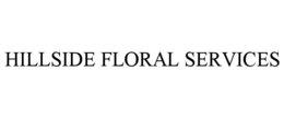 HILLSIDE FLORAL SERVICES trademark