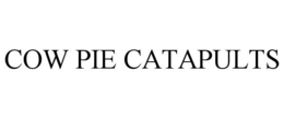 COW PIE CATAPULTS trademark