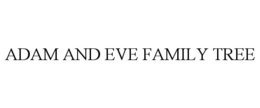 ADAM AND EVE FAMILY TREE trademark