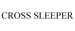 CROSS SLEEPER trademark
