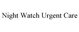 NIGHT WATCH URGENT CARE trademark