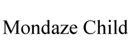 MONDAZE CHILD trademark