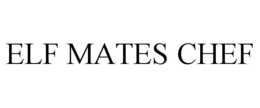 ELF MATES CHEF trademark