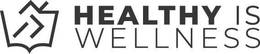 HEALTHY IS WELLNESS trademark