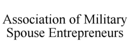 ASSOCIATION OF MILITARY SPOUSE ENTREPRENEURS trademark