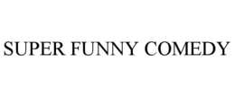 SUPER FUNNY COMEDY trademark