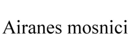 AIRANES MOSNICI trademark