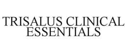 TRISALUS CLINICAL ESSENTIALS trademark