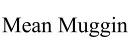 MEAN MUGGIN trademark