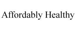AFFORDABLY HEALTHY trademark