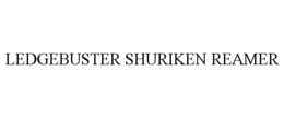 LEDGEBUSTER SHURIKEN REAMER trademark