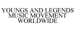 YOUNGS AND LEGENDS MUSIC MOVEMENT WORLDWIDE trademark