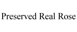 PRESERVED REAL ROSE trademark