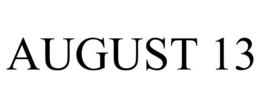 AUGUST 13 trademark