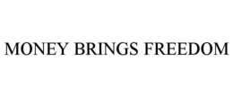 MONEY BRINGS FREEDOM trademark