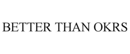 BETTER THAN OKRS trademark