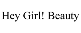 HEY GIRL! BEAUTY trademark