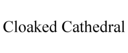CLOAKED CATHEDRAL trademark