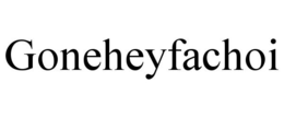 GONEHEYFACHOI trademark